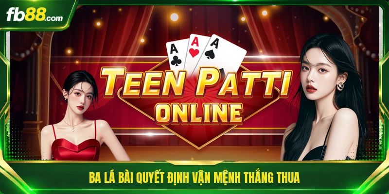 Ba lá bài quyết định vận mệnh thắng thua