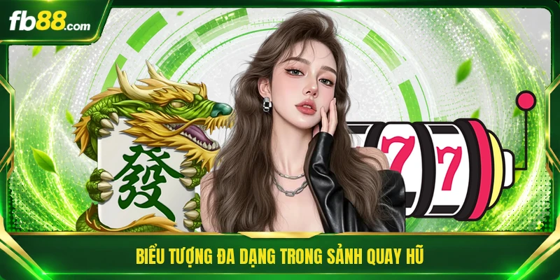 Biểu tượng đa dạng trong sảnh quay hũ