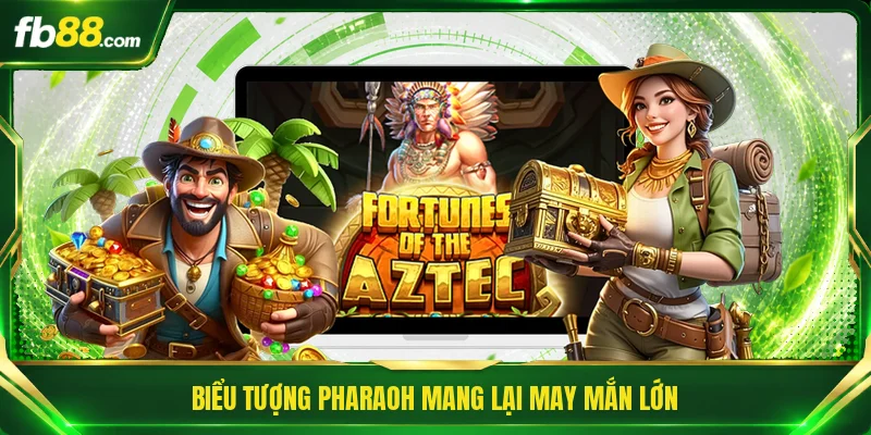 Biểu tượng Pharaoh mang lại may mắn lớn