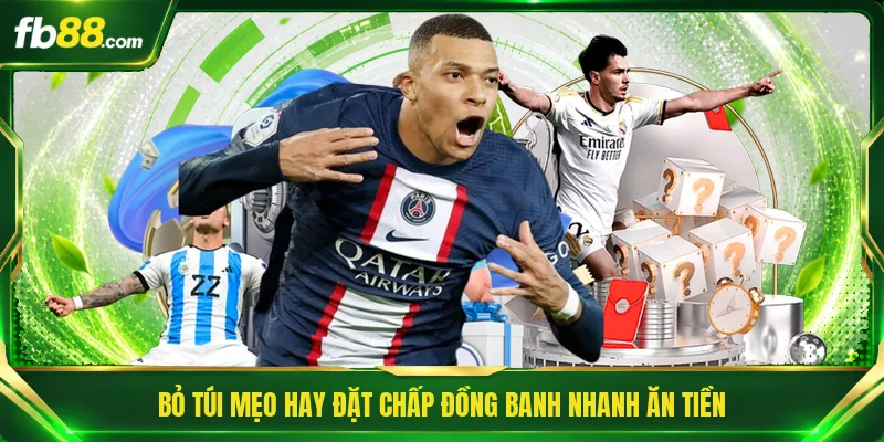 Bỏ túi mẹo hay đặt chấp đồng banh nhanh ăn tiền