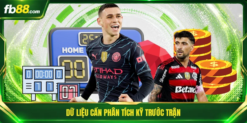 Dữ liệu cần phân tích kỹ trước trận