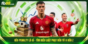 Kèo Penalty Là Gì - Tìm Hiểu Luật Phạt Đền Từ A Đến Z