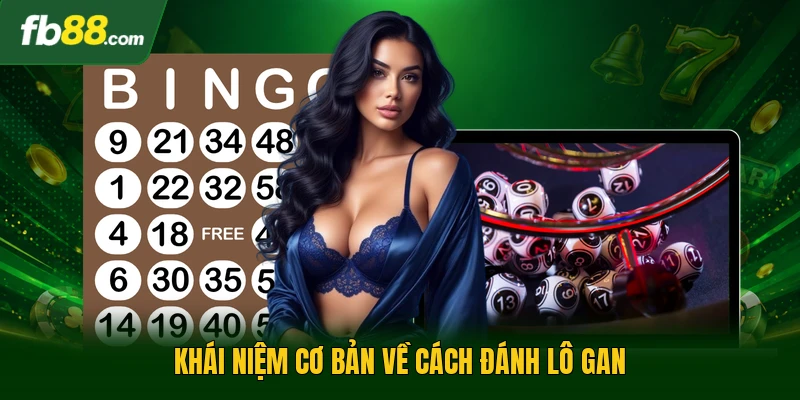 Khái niệm cơ bản về cách đánh lô gan