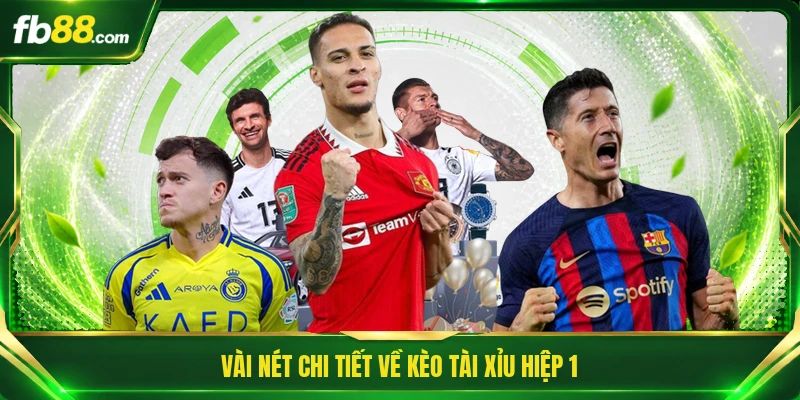 Vài nét chi tiết về kèo tài xỉu hiệp 1