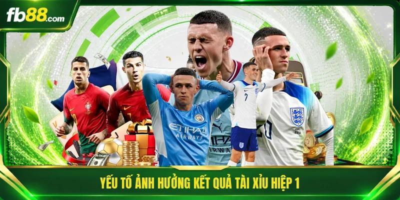 Yếu tố ảnh hưởng kết quả tài xỉu hiệp 1
