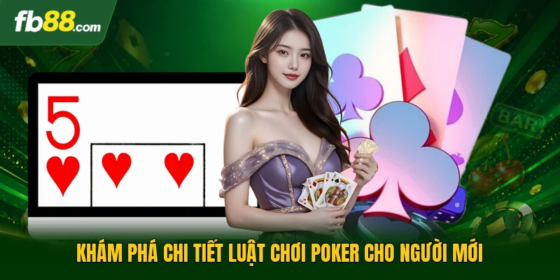 Khám phá chi tiết luật chơi poker cho người mới