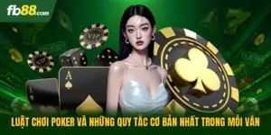 Luật Chơi Poker Và Những Quy Tắc Cơ Bản Nhất Trong Mỗi Ván
