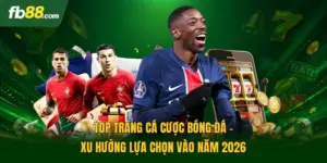 Top Trang Cá Cược Bóng Đá - Xu Hướng Lựa Chọn Vào Năm 2026