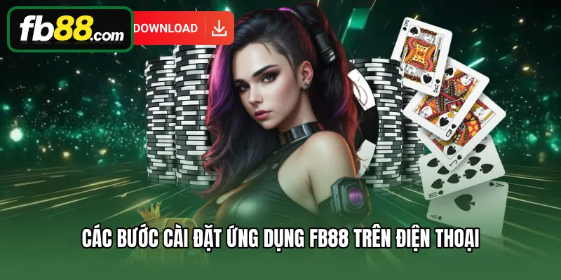 Tải App 2 Các bước cài đặt ứng dụng FB88 trên điện thoại