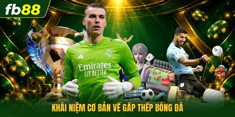 Khái niệm cơ bản về gấp thếp bóng đá