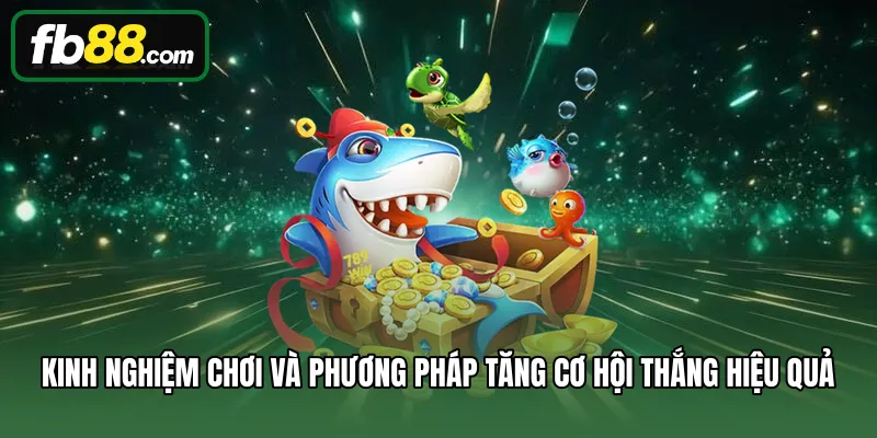 Bắn Cá 2 Kinh nghiệm chơi và phương pháp tăng cơ hội thắng hiệu quả