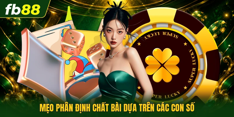 Mẹo phân định chất bài dựa trên các con số