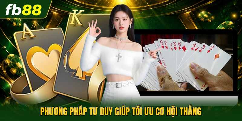 Cách Chơi Catte 6 Cây - Cẩm Nang Vượt Qua Mọi Đối Thủ 3 Phương pháp tư duy giúp tối ưu cơ hội thắng