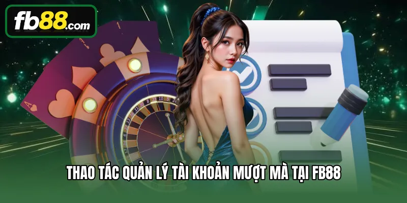Điều Kiện Điều Khoản 2 Thao tác quản lý tài khoản mượt mà tại FB88