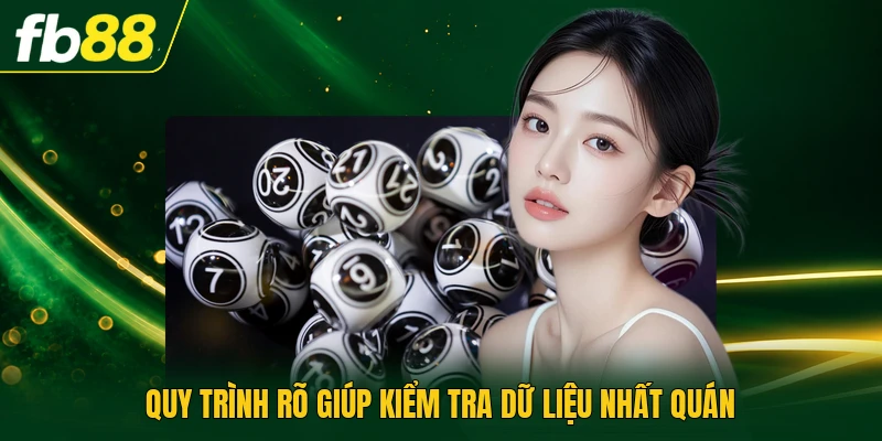 Quy trình rõ giúp kiểm tra dữ liệu nhất quán