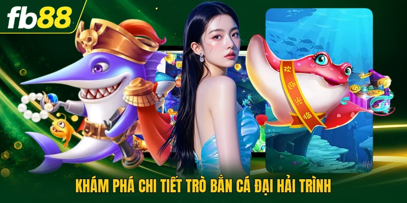 Khám phá chi tiết trò bắn cá Đại Hải Trình