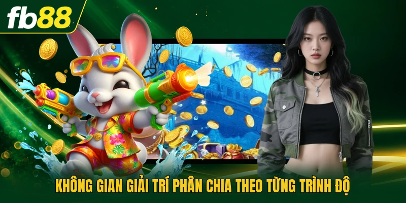 Không gian giải trí phân chia theo từng trình độ