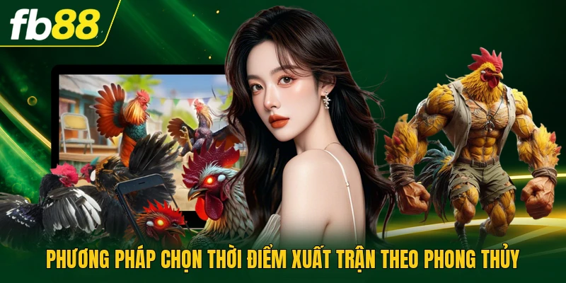 Phương pháp chọn thời điểm xuất trận theo phong thủy