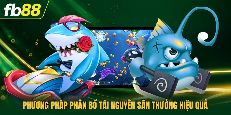 Rồng Thần Bắn Cá - Tối Ưu Bắn Sinh Vật Biển Nhận Thưởng 3 Phương pháp phân bổ tài nguyên săn thưởng hiệu quả
