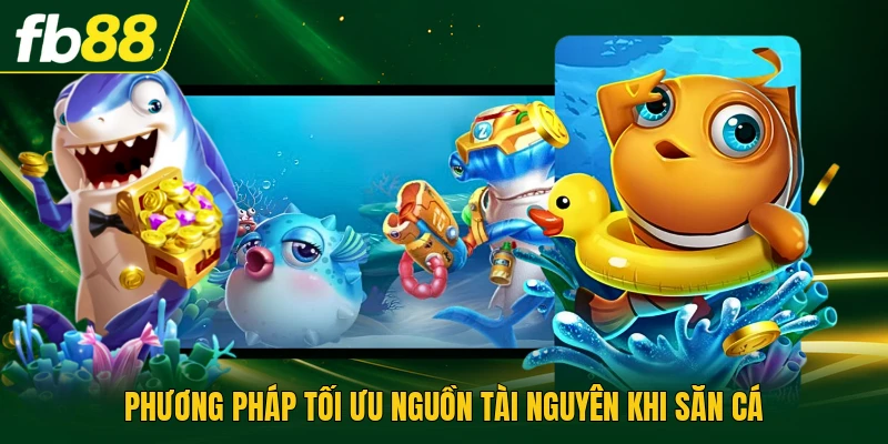 Phương pháp tối ưu nguồn tài nguyên khi săn cá