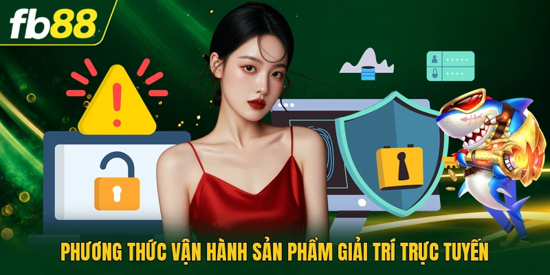 Phương thức vận hành sản phẩm giải trí trực tuyến
